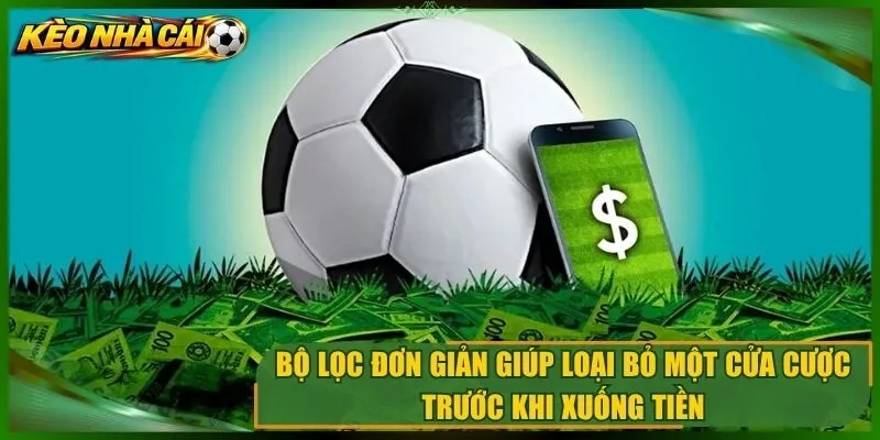Bộ lọc đơn giản giúp loại bỏ một cửa cược trước khi xuống tiền