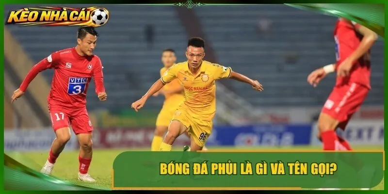 Bóng đá phủi là gì và tên gọi?
